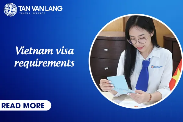 Updated Vietnam visa / E-visa requirements: Who needs a Visa, how to apply