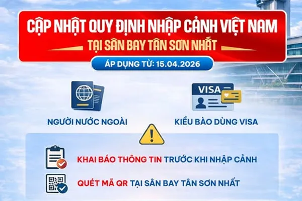 Cập nhật quy định mới khi nhập cảnh tại Sân bay Tân Sơn Nhất từ 15/04/2026
