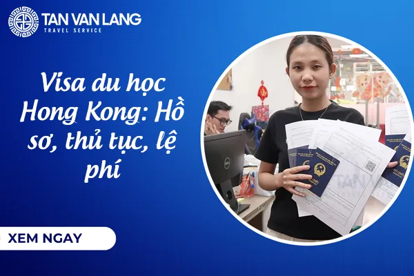 Visa du học Hong Kong 2026: Hồ sơ, thủ tục, lệ phí