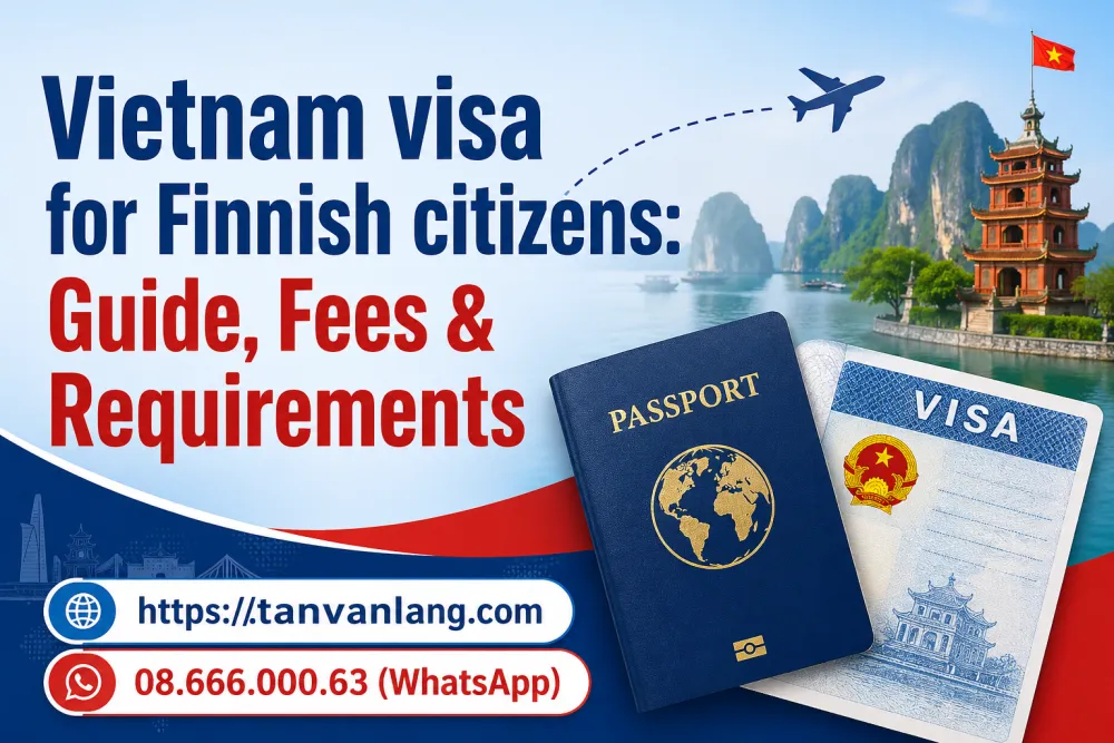 Vietnam visa for Finnish citizens 2026: 45 day free & E-visa - Tân Văn Lang